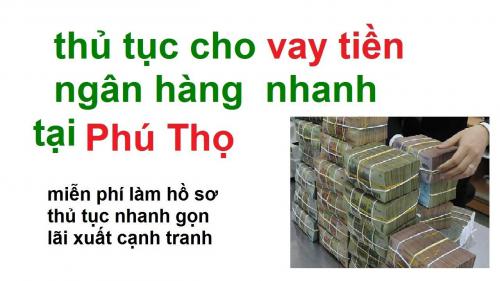 Vay tiền nhanh tại Phú Thọ