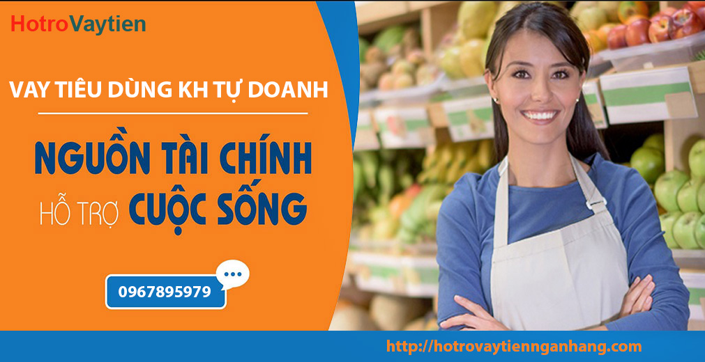 Vay tiêu dùng tín chấp Khách hàng tự doanh